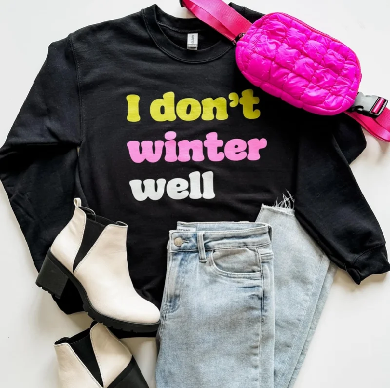 Classic Women's Fashion I Don't Winter Well Sweatshirt